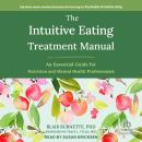 The Intuitive Eating Treatment Manual: An Essential Guide for Nutrition and Mental Health Profession Audiobook