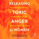 Releasing Toxic Anger for Women: Somatic Practices and CBT Skills to Transform Negative Thoughts, So Audiobook