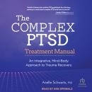 The Complex PTSD Treatment Manual: An Integrative, Mind-Body Approach to Trauma Recovery Audiobook