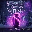 Be Careful What You Witch For: A Paranormal Women's Fiction Novel Audiobook