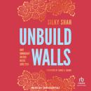 Unbuild Walls: Why Immigrant Justice Needs Abolition Audiobook