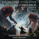 From Chef to Crafter to Conqueror: Book 4: Conqueror: Part 2 Audiobook
