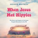 When Jesus Met Hippies: The Story and Legacy of the Jesus People Movement in the UK Audiobook