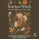 Kitchen Witch: Food, Folklore & Fairy Tale Audiobook