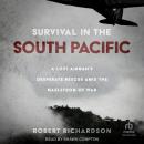 Survival in the South Pacific: A Lost Airman’s Desperate Rescue amid the Maelstrom of War Audiobook