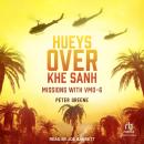 Hueys over Khe Sanh: Missions with VMO-6 Audiobook