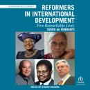 Reformers in International Development: Five Remarkable Lives Audiobook