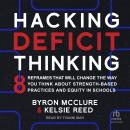 Hacking Deficit Thinking: 8 Reframes That Will Change The Way You Think About Strength-Based Practices and Equity in Schools Audiobook
