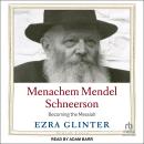 Menachem Mendel Schneerson: Becoming the Messiah Audiobook