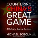 Countering China's Great Game: A Strategy for American Dominance Audiobook