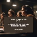 Video Translation  by AI: A Threat to the Film and Dubbing Industry Audiobook
