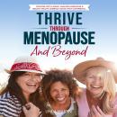 Thrive Through Menopause And Beyond: Counter Hot Flashes, Manage Hormones & Regain Vitality Embrace  Audiobook