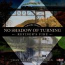 No Shadow Of Turning: Book One: Refiner's Fire Audiobook