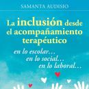 [Spanish] - La inclusión desde el acompañamiento terapéutico: en lo escolar... en lo social... en lo Audiobook