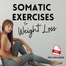 Somatic Exercises for Weight Loss: 30 Daily Routines and Exercises to Increase Flexibility, Strength Audiobook