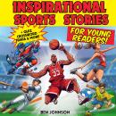 Inspirational Sports Stories for Young Readers: Thrill and teach your kids essential life lessons an Audiobook