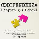 [Italian] - Codipendenza, rompere gli schemi: La guida al recupero dalla dipendenza affettiva per gu Audiobook