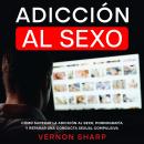 [Spanish] - Adicción al Sexo: Cómo Superar la Adicción al Sexo, Pornografía y Reparar una Conducta S Audiobook