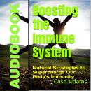 Boosting the Immune System: Natural Strategies to Supercharge Our Body’s Immunity Audiobook