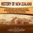 History of New Zealand: A Captivating Guide to the History of the Land of the Long White Cloud, from Audiobook