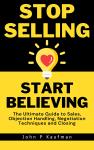 Stop Selling Start Believing: The Ultimate Guide to Sales, Objection Handling, Negotiation Technique Audiobook