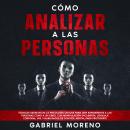 [Spanish] - Cómo Analizar A Las Personas: Técnicas secretas de la psicología oscura para leer rápida Audiobook