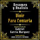 [Spanish] - Resumen Y Analisis - Vivir Para Contarla: Basado En El Libro De Gabriel Garcia Marquez ( Audiobook