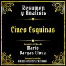 [Spanish] - Resumen Y Analisis - Cinco Esquinas: Basado En El Libro De Mario Vargas Llosa (Edicion E Audiobook