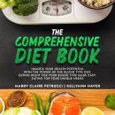 The Comprehensive Diet Book: Unlock Your Health Potential With the Power of the Blood Type Diet, Eat Audiobook