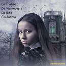 [Spanish] - La Tragedia De Mameyes Y La Niña Fantasma Audiobook