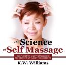 The Science of Self Massage: Independently Relieve Stress Using Techniques That Target Trigger Points Audiobook