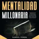 [Spanish] - Mentalidad Millonaria: Descubre los secretos y hábitos de los ricos con técnicas probada Audiobook