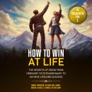 How To Win at Life: (6 Books In 1) The Secrets of Going from Ordinary to Extraordinary to Achieve Li Audiobook