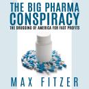 The Big Pharma Conspiracy: The Drugging of America For Fast Profits Audiobook