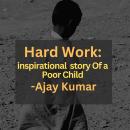 Hard Work : Inspirational story of a Poor Child Audiobook