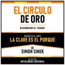 [Spanish] - El Circulo De Oro - Basado En El Libro La Clave Es El Porque De Simon Sinek: Descubriend Audiobook
