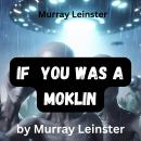 Murray Leinster: If You Was A Moklin: You'd see things differently if you was a Moklin Yes indeed! Audiobook