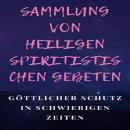 [German] - SAMMLUNG VON HEILIGEN SPIRITISTISCHEN GEBETEN: Göttlicher Schutz in schwierigen Zeiten Audiobook