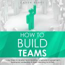 How to Build Teams: 7 Easy Steps to Master Team Building, Employee Engagement, Teamwork Leadership & Audiobook