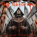 The Reformer: A Novel Based on the Life of Martin Luther Audiobook
