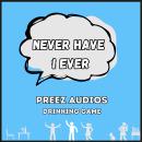 Never Have I Ever: Preez Audios Drinking Game Audiobook
