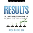 Results: The Science-Based Approach to Better Productivity, Profitability, and Safety Audiobook
