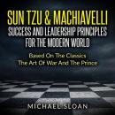 Sun Tzu & Machiavelli Success And Leadership Principles: Based On The Classics The Art Of War And Th Audiobook