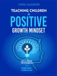 Teaching children a Growth Mindset: A Guide To Modern Techniques For Positive Parenting Audiobook