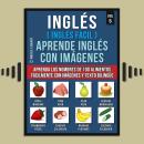 [Spanish] - Inglés ( Inglés Facil ) Aprende Inglés con Imágenes (Vol 5): Aprenda los nombres de 100  Audiobook