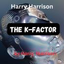 Harry Harrison: The K-Factor: Speed never hurt anybody—it's the sudden stop at the end. It's not how Audiobook