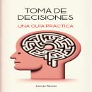 [Spanish] - Toma de decisiones: una guía práctica Audiobook