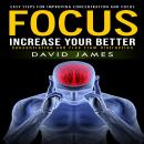 Focus: Easy Steps for Improving Concentration and Focus (Increase Your Better Concentration and Free Audiobook