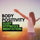 Body Positivity Sleep Hypnosis Meditation Audiobook