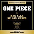 [Spanish] - One Piece - Mas Alla De Los Mares: Decodificacion No Autorizada Audiobook